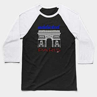 addicted to paris Baseball T-Shirt